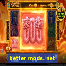 better mods. net